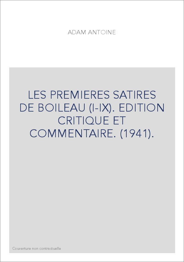 LES PREMIERES SATIRES DE BOILEAU (I-IX). EDITION CRITIQUE ET COMMENTAIRE. (1941).