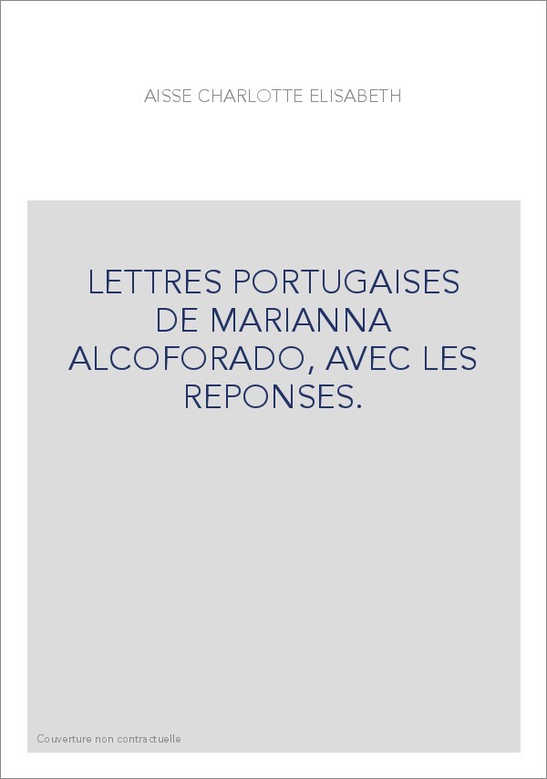 LETTRES PORTUGAISES DE MARIANNA ALCOFORADO, AVEC LES REPONSES.