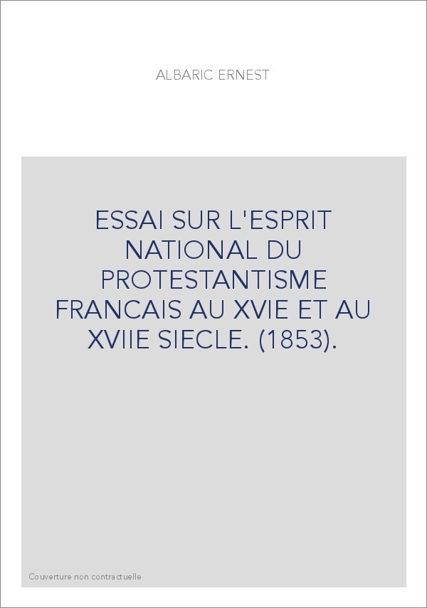 ESSAI SUR L'ESPRIT NATIONAL DU PROTESTANTISME FRANCAIS AU XVIE ET AU XVIIE SIECLE. (1853).