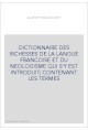DICTIONNAIRE DES RICHESSES DE LA LANGUE FRANCOISE ET DU NEOLOGISME QUI S'Y EST INTRODUIT  CONTENANT LES TERME