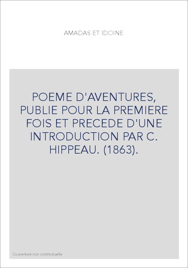 AMADAS ET IDOINE. PUBLIE POUR LA PREMIERE FOIS ET PRECEDE D'UNE INTRODUCTION PAR C. HIPPEAU. (1863).