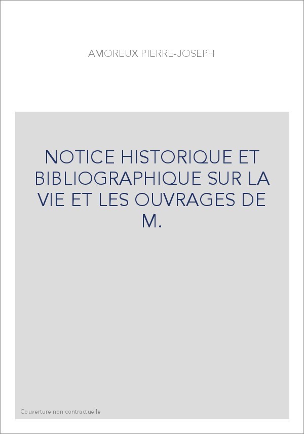 NOTICE HISTORIQUE ET BIBLIOGRAPHIQUE SUR LA VIE ET LES OUVRAGES DE M. LAURENT JOUBERT
