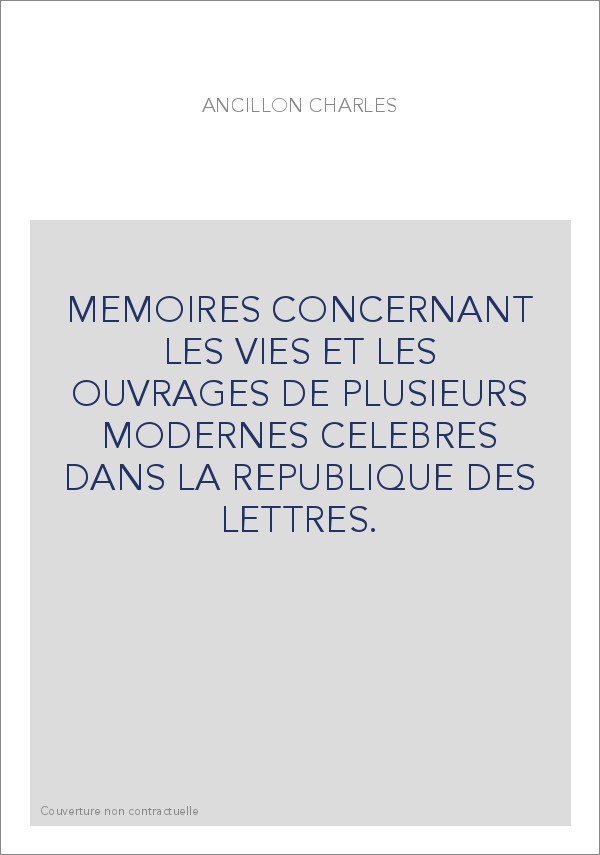 MEMOIRES CONCERNANT LES VIES ET LES OUVRAGES DE PLUSIEURS MODERNES CELEBRES