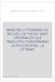 VARIETES LITTERAIRES OU RECUEIL DE PIECES TANT ORIGINALES QUE TRADUITES CONCERNANT LA PHILOSOPHIE, LA LITTERAT