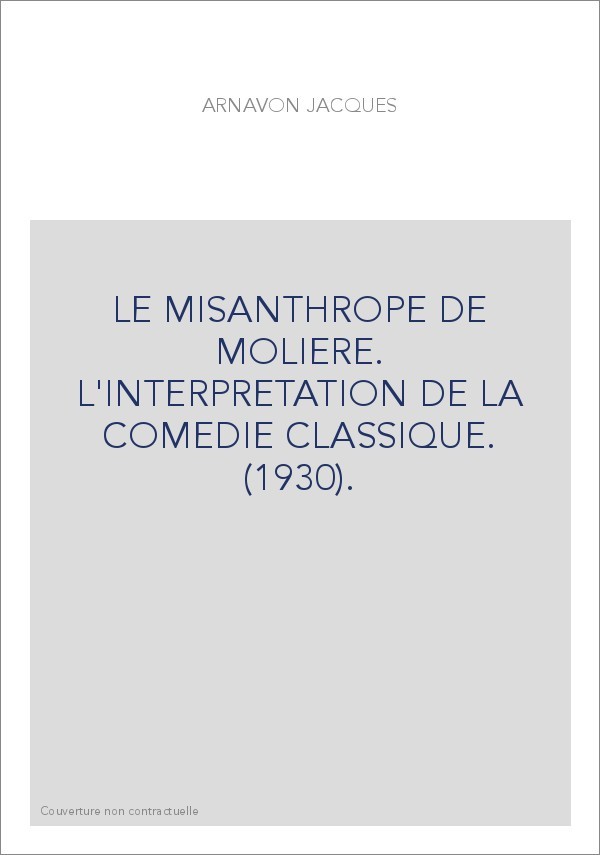 LE MISANTHROPE DE MOLIERE. L'INTERPRETATION DE LA COMEDIE CLASSIQUE. (1930).