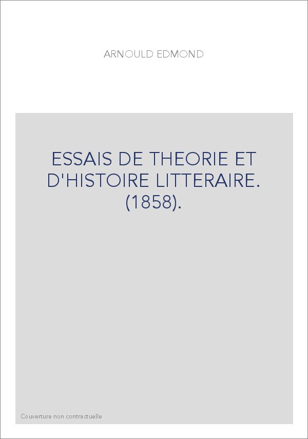 ESSAIS DE THEORIE ET D'HISTOIRE LITTERAIRE. (1858).