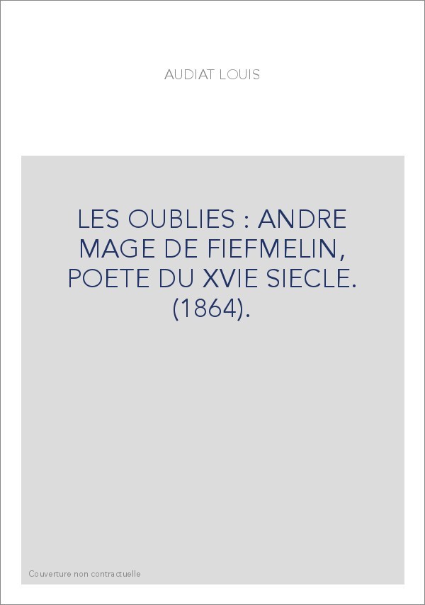 LES OUBLIÉS : ANDRÉ MAGE DE FIEFMELIN, POÈTE DU XVIE SIÈCLE. (1864).
