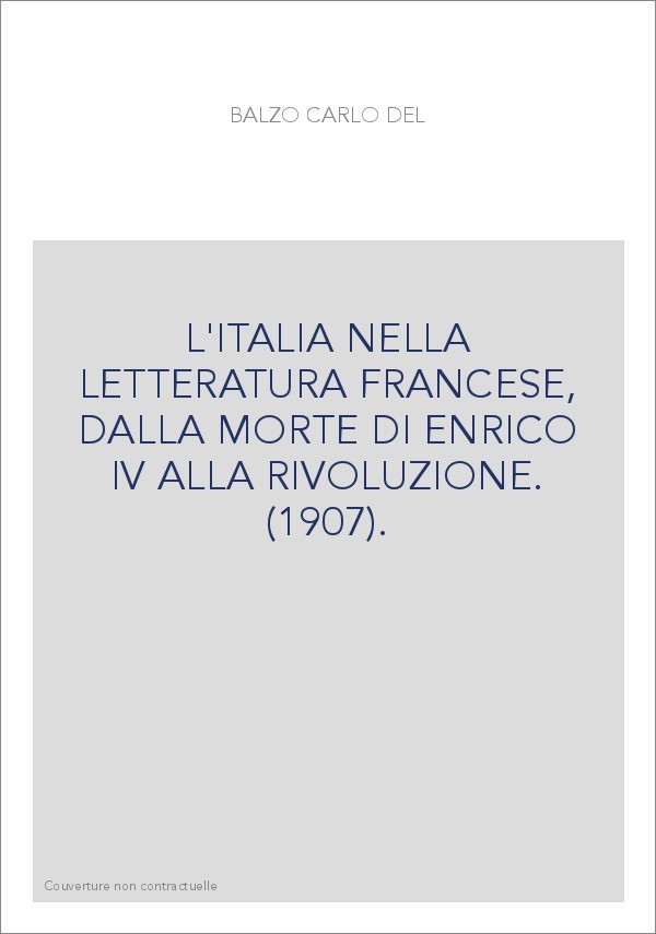 L'ITALIA NELLA LETTERATURA FRANCESE, DALLA MORTE DI ENRICO IV ALLA RIVOLUZIONE. (1907).