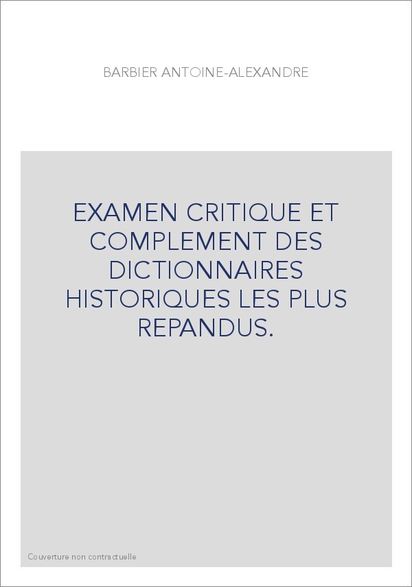 EXAMEN CRITIQUE ET COMPLEMENT DES DICTIONNAIRES HISTORIQUES LES PLUS REPANDUS.