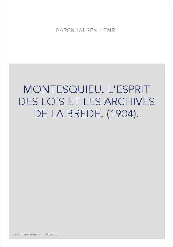 MONTESQUIEU. L'ESPRIT DES LOIS ET LES ARCHIVES DE LA BREDE. (1904).