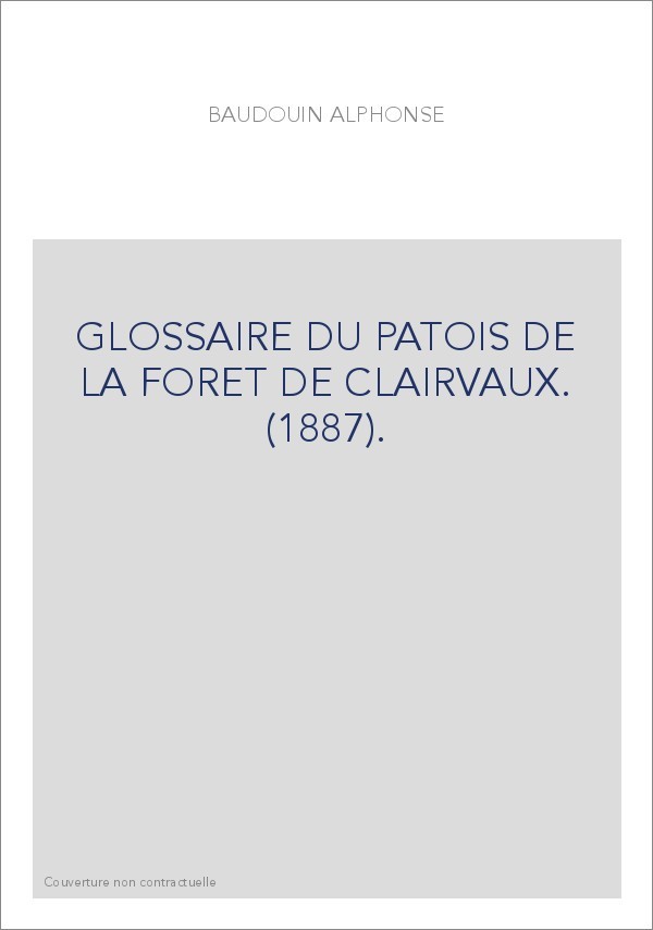 GLOSSAIRE DU PATOIS DE LA FORET DE CLAIRVAUX. (1887).