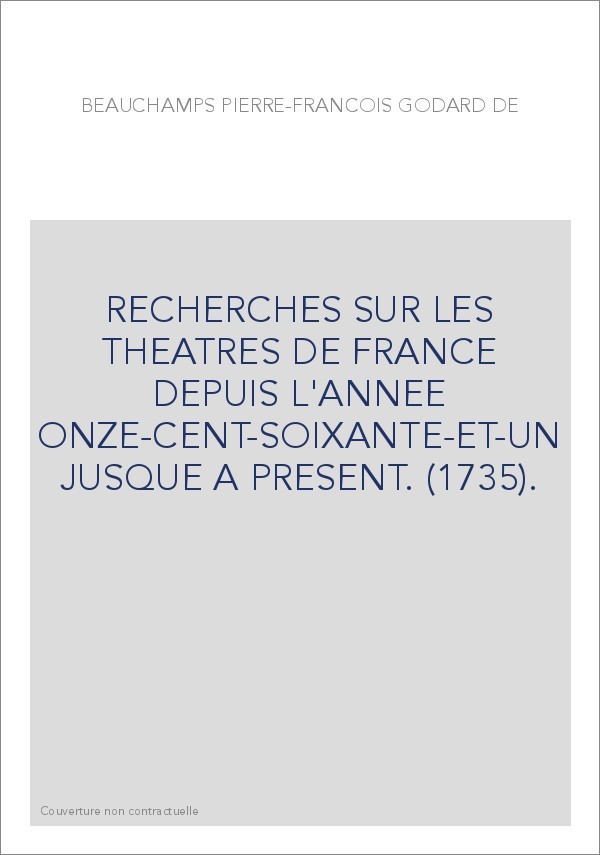 RECHERCHES SUR LES THEATRES DE FRANCE DEPUIS L'ANNEE ONZE-CENT-SOIXANTE-ET-UN JUSQUE A PRESENT. (1735).