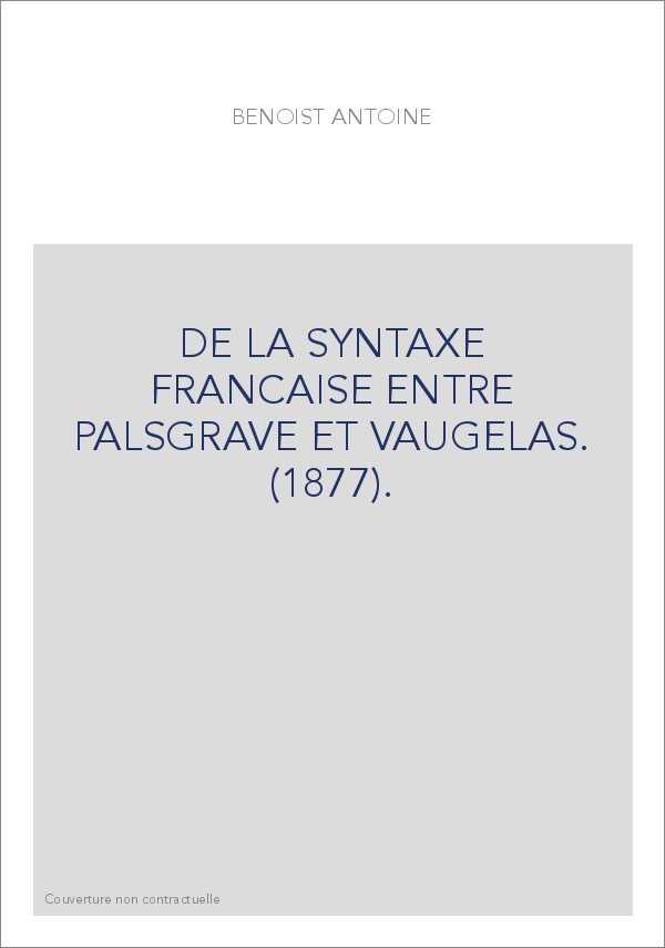 DE LA SYNTAXE FRANCAISE ENTRE PALSGRAVE ET VAUGELAS. (1877).