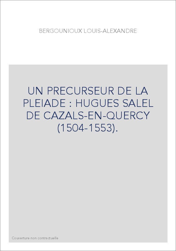 UN PRECURSEUR DE LA PLEIADE : HUGUES SALEL DE CAZALS-EN-QUERCY (1504-1553).