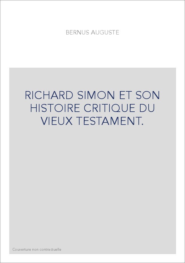 RICHARD SIMON ET SON HISTOIRE CRITIQUE DU VIEUX TESTAMENT.