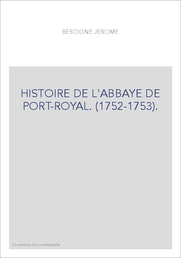 HISTOIRE DE L'ABBAYE DE PORT-ROYAL. (1752-1753).