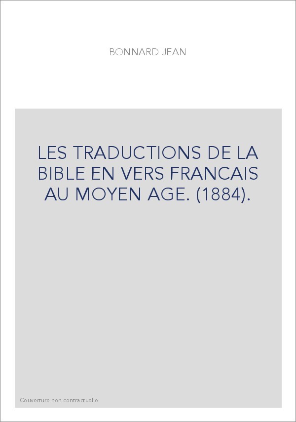 LES TRADUCTIONS DE LA BIBLE EN VERS FRANCAIS AU MOYEN AGE. (1884).