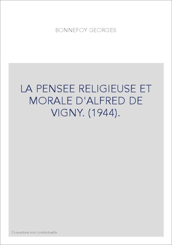 LA PENSEE RELIGIEUSE ET MORALE D'ALFRED DE VIGNY. (1944).