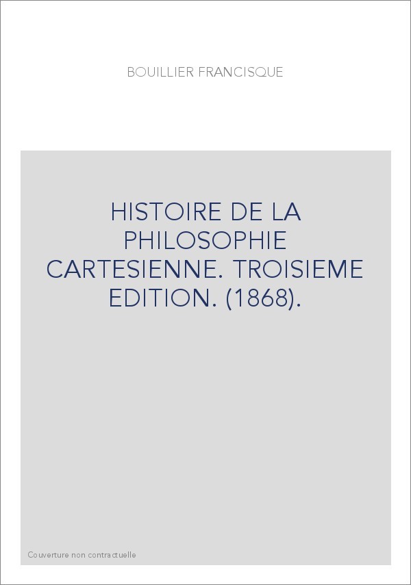 HISTOIRE DE LA PHILOSOPHIE CARTESIENNE. TROISIEME EDITION. (1868).