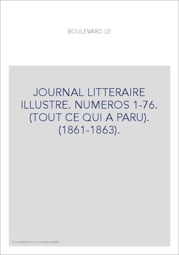 LE BOULEVARD. JOURNAL LITTERAIRE ILLUSTRE. NUMEROS 1-76. (TOUT CE QUI A PARU). (1861-1863).