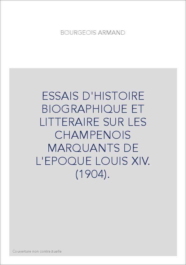 ESSAIS D'HISTOIRE BIOGRAPHIQUE ET LITTERAIRE SUR LES CHAMPENOIS MARQUANTS DE L'EPOQUE LOUIS XIV. (1904).