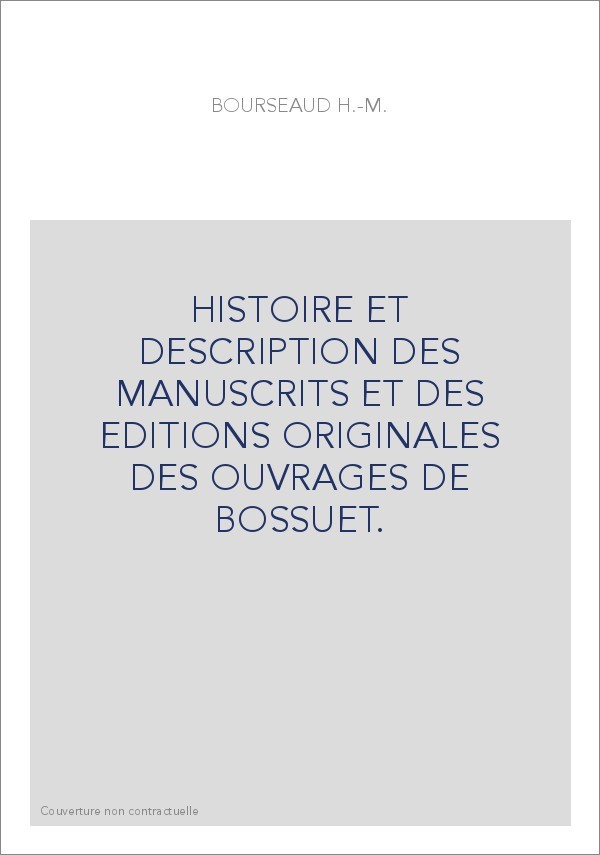 HISTOIRE ET DESCRIPTION DES MANUSCRITS ET DES EDITIONS ORIGINALES DES OUVRAGES DE BOSSUET.