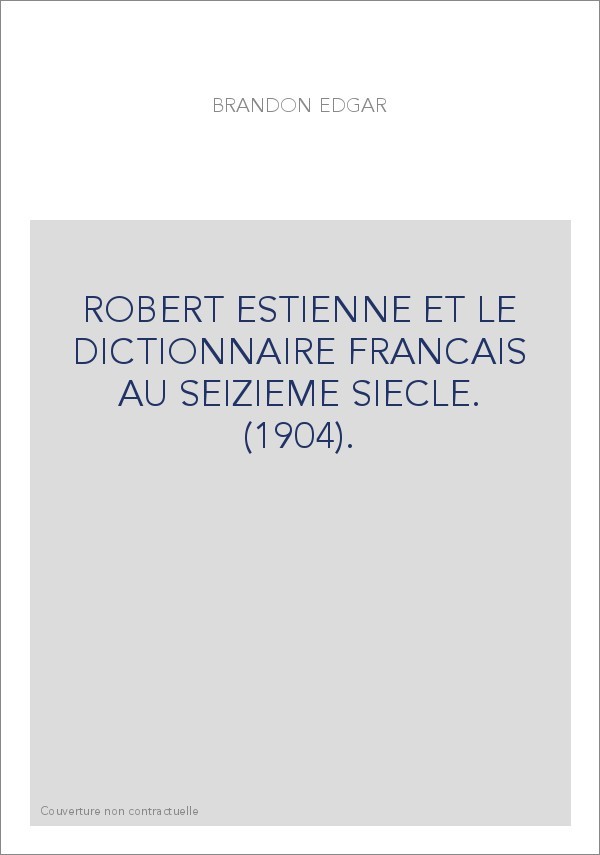 ROBERT ESTIENNE ET LE DICTIONNAIRE FRANCAIS AU SEIZIEME SIECLE. (1904).