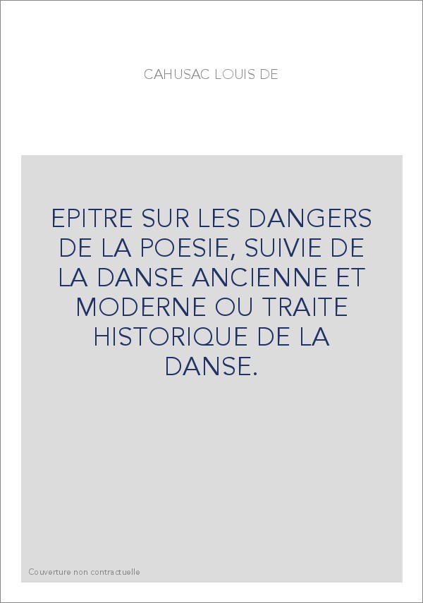 EPITRE SUR LES DANGERS DE LA POESIE, SUIVIE DE LA DANSE ANCIENNE ET MODERNE OU TRAITE HISTORIQUE DE LA DANSE.