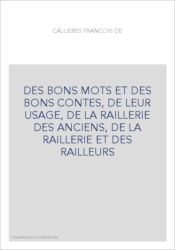 DES BONS MOTS ET DES BONS CONTES, DE LEUR USAGE, DE LA RAILLERIE DES ANCIENS, DE LA RAILLERIE ET DES RAILLEURS