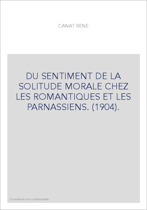 DU SENTIMENT DE LA SOLITUDE MORALE CHEZ LES ROMANTIQUES ET LES PARNASSIENS. (1904).