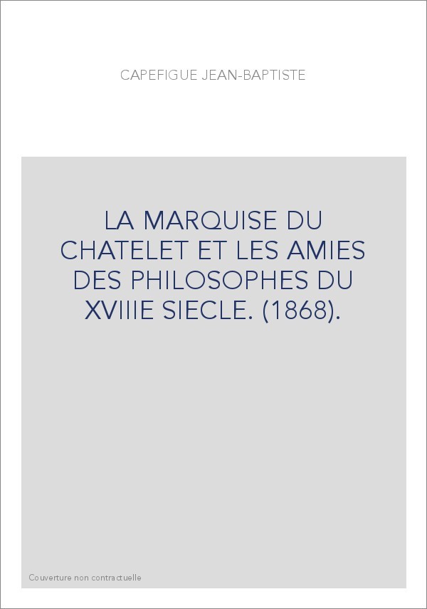 LA MARQUISE DU CHATELET ET LES AMIES DES PHILOSOPHES DU XVIIIE SIECLE. (1868).