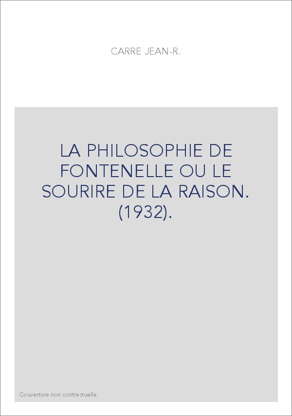 LA PHILOSOPHIE DE FONTENELLE OU LE SOURIRE DE LA RAISON. (1932).