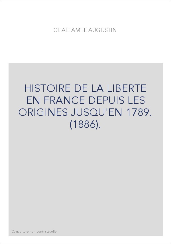 HISTOIRE DE LA LIBERTE EN FRANCE DEPUIS LES ORIGINES JUSQU'EN 1789. (1886).