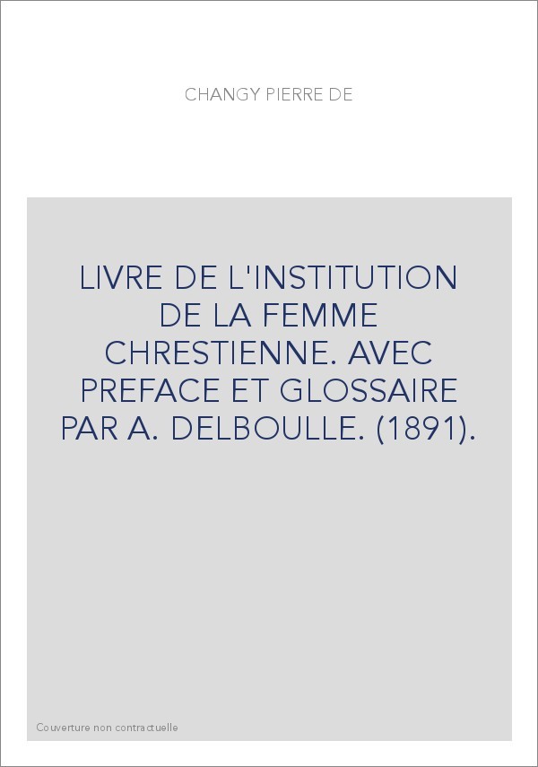 LIVRE DE L'INSTITUTION DE LA FEMME CHRESTIENNE. AVEC PREFACE ET GLOSSAIRE PAR A. DELBOULLE. (1891).