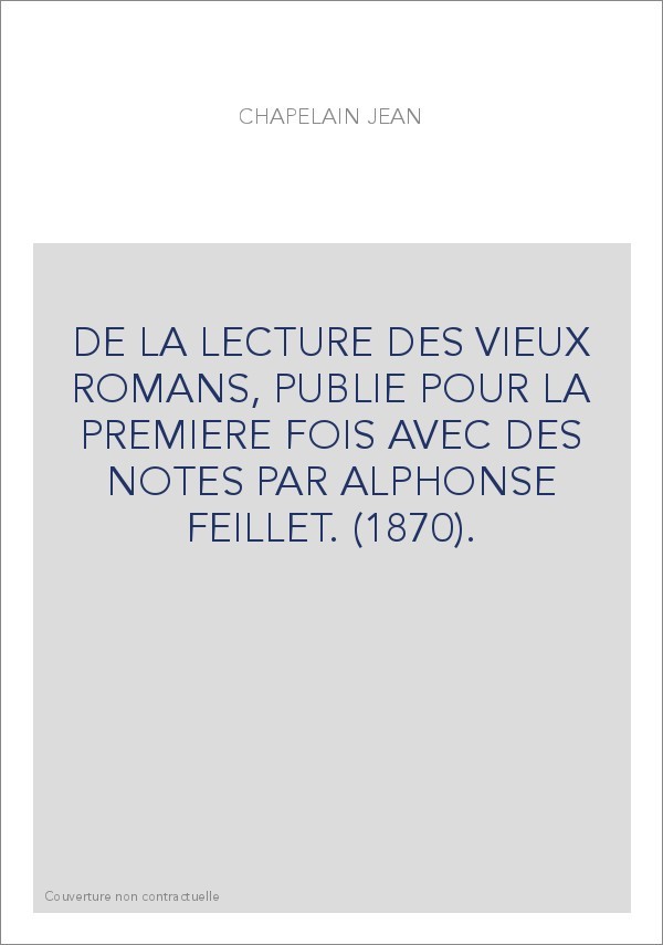 DE LA LECTURE DES VIEUX ROMANS, PUBLIE POUR LA PREMIERE FOIS AVEC DES NOTES PAR ALPHONSE FEILLET. (1870).