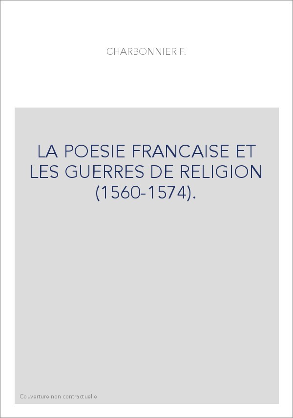LA POESIE FRANCAISE ET LES GUERRES DE RELIGION (1560-1574).