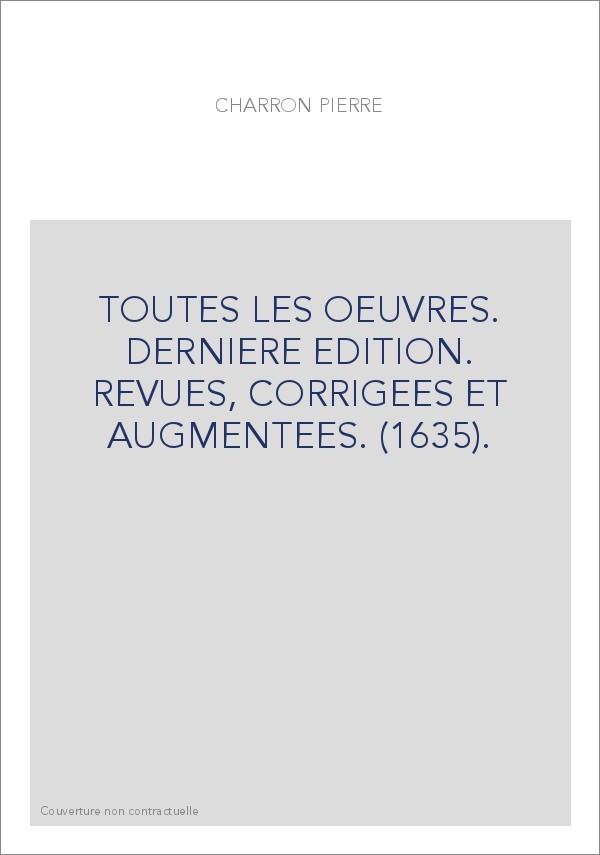 TOUTES LES OEUVRES. DERNIERE EDITION. REVUES, CORRIGEES ET AUGMENTEES. (1635).