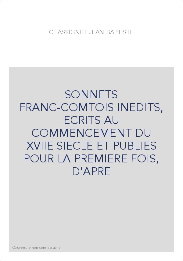 SONNETS FRANC-COMTOIS INEDITS, ECRITS AU COMMENCEMENT DU XVIIE SIECLE ET PUBLIES POUR LA PREMIERE FOIS, D'APR