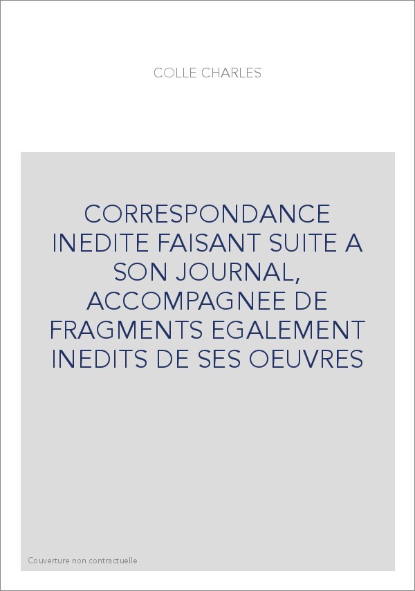 CORRESPONDANCE INEDITE FAISANT SUITE A SON JOURNAL, ACCOMPAGNEE DE FRAGMENTS EGALEMENT INEDITS DE SES OEUVRES