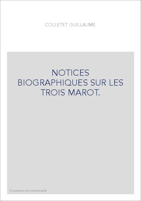 NOTICES BIOGRAPHIQUES SUR LES TROIS MAROT.