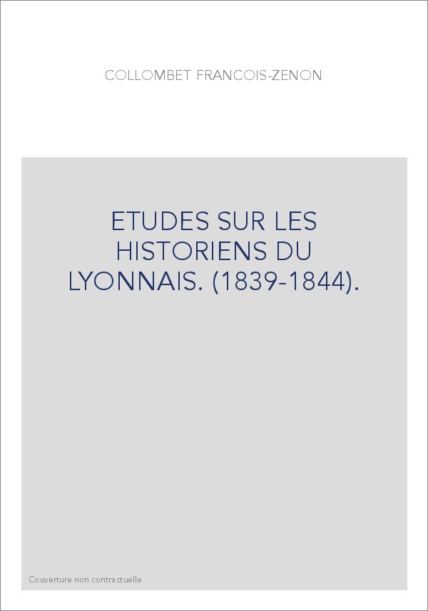 ETUDES SUR LES HISTORIENS DU LYONNAIS. (1839-1844).