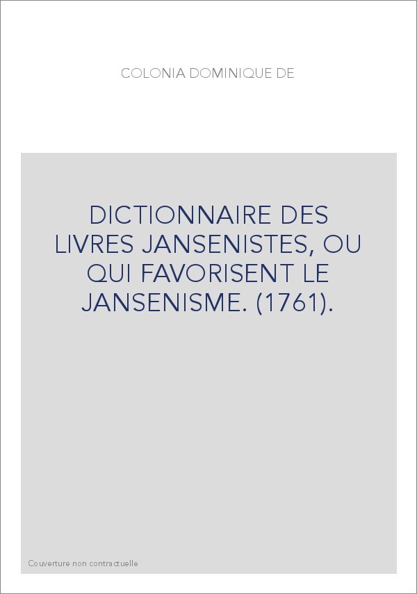 DICTIONNAIRE DES LIVRES JANSENISTES, OU QUI FAVORISENT LE JANSENISME. (1761).