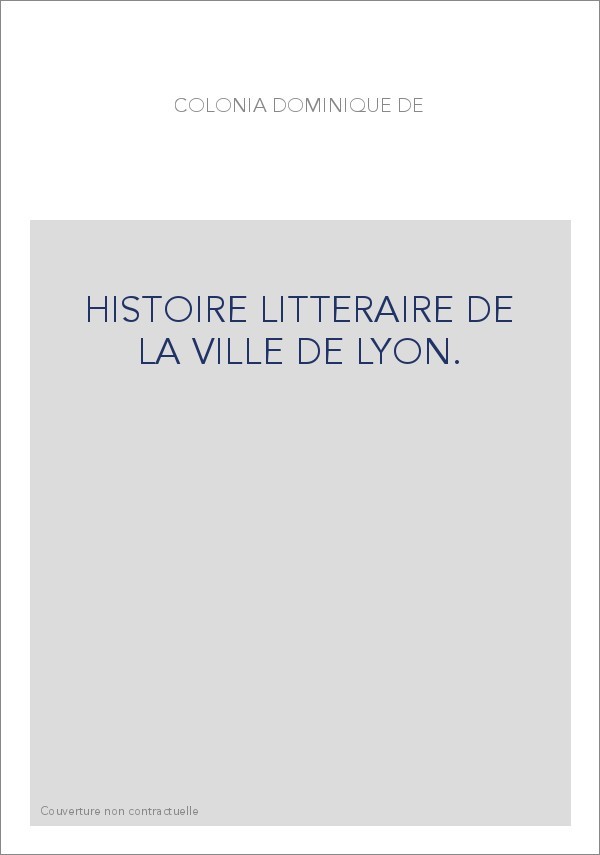 HISTOIRE LITTERAIRE DE LA VILLE DE LYON.