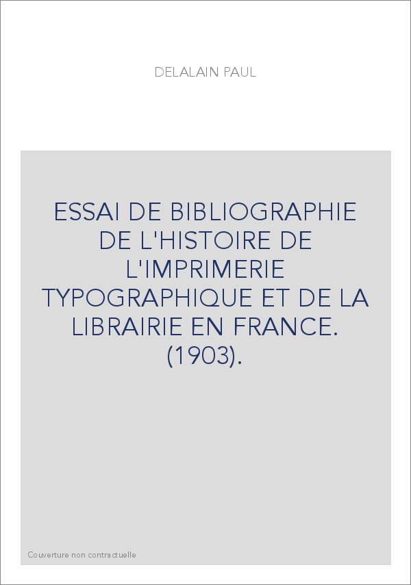 ESSAI DE BIBLIOGRAPHIE DE L'HISTOIRE DE L'IMPRIMERIE TYPOGRAPHIQUE ET DE LA LIBRAIRIE EN FRANCE. (1903).