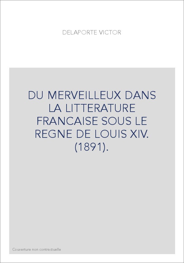 DU MERVEILLEUX DANS LA LITTERATURE FRANCAISE SOUS LE REGNE DE LOUIS XIV. (1891).