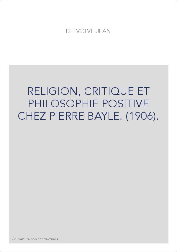 RELIGION, CRITIQUE ET PHILOSOPHIE POSITIVE CHEZ PIERRE BAYLE. (1906).