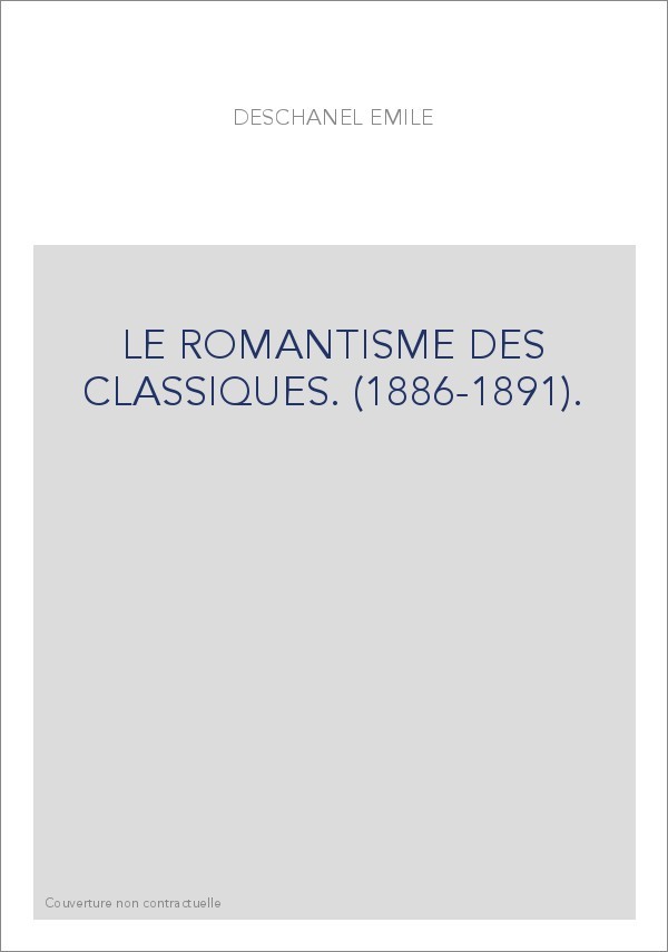 LE ROMANTISME DES CLASSIQUES. (1886-1891).
