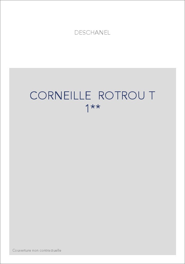 LE ROMANTISME DES CLASSIQUES. (1886-1891). T 1 : CORNEILLE, ROTROU, MOLIERE