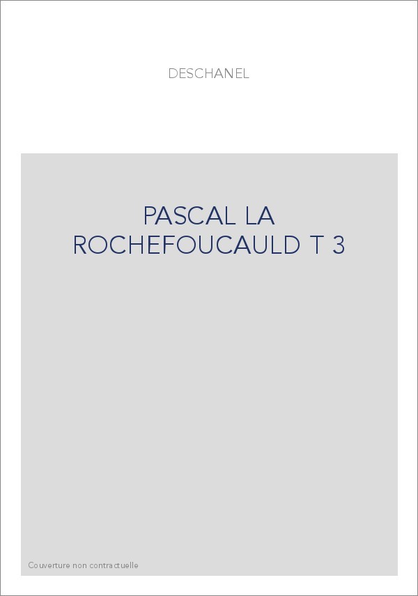 LE ROMANTISME DES CLASSIQUES. (1886-1891).  T 3 : PASCAL, LA ROCHEFOUCAULD, BOSSUET