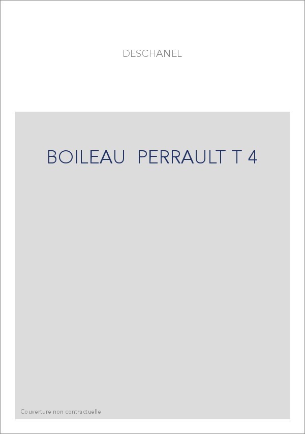 LE ROMANTISME DES CLASSIQUES. (1886-1891). T 4 : BOILEAU, CHARLES PERRAULT.